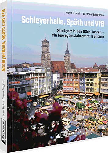 Stadtbahn, Pershing, VfB: Stuttgart in den 80er-Jahren - ein bewegtes Jahrzehnt in Bildern: Unveröffentlichte Fotografien dokumentieren die Stadgeschichte von Stuttgart. von Silberburg