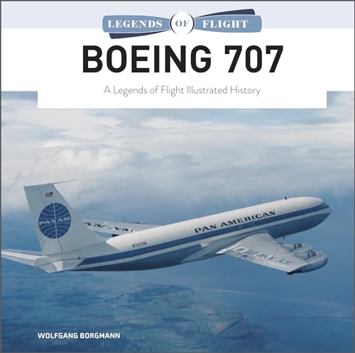 Boeing 707: A Legends of Flight Illustrated History