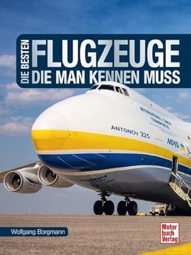 Die besten Flugzeuge, die man kennen muss von Motorbuch Verlag