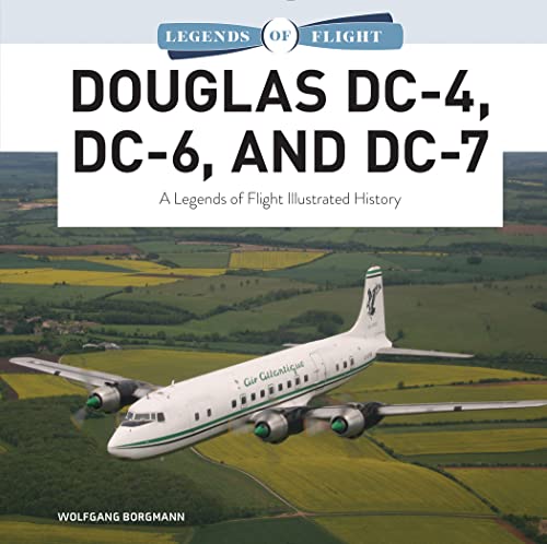 Douglas DC-4, DC-6, and DC-7: A Legends of Flight Illustrated History von Schiffer Publishing Ltd