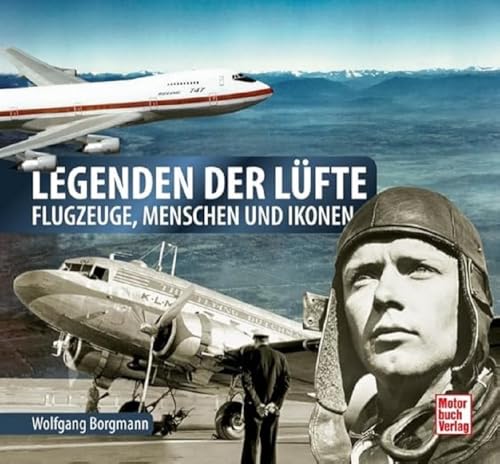 Legenden der Lüfte: Flugzeuge, Menschen und Ikonen von Motorbuch Verlag