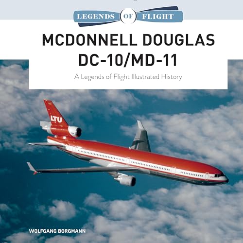 Mcdonnell Douglas DC-10/MD-11: A Legends of Flight Illustrated History