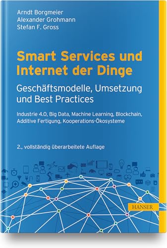 Smart Services und Internet der Dinge: Geschäftsmodelle, Umsetzung und Best Practices: Industry 4.0, Big Data, Machine Learning, Blockchain, kollaborative Ökosysteme, Human Centricity Smart Services und Internet der Dinge: Geschäftsmodelle, Umsetzung und Best Practices: Industry 4.0, Big Data, Machine Learning, Blockchain, kollaborative Ökosysteme, Human Centricity von HANSER FACHBUCHVERLAG