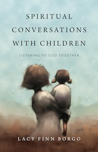 Spiritual Conversations with Children: Listening to God Together Spiritual Conversations with Children: Listening to God Together