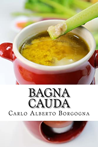 Bagna Cauda: Ingredienti, ricette e consigli per la preparazione del più famoso piatto Piemontese