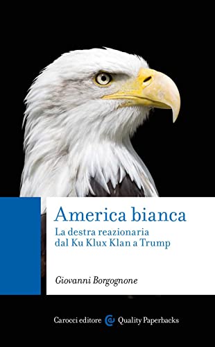 America bianca. La destra reazionaria dal Ku Klux Klan a Trump (Quality paperbacks) von Carocci