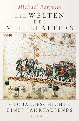 Die Welten des Mittelalters: Globalgeschichte eines Jahrtausends von Beck C. H.