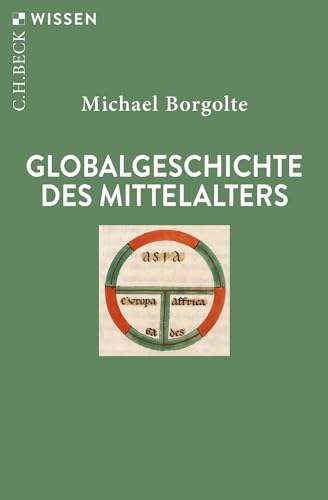 Globalgeschichte des Mittelalters (Beck'sche Reihe)