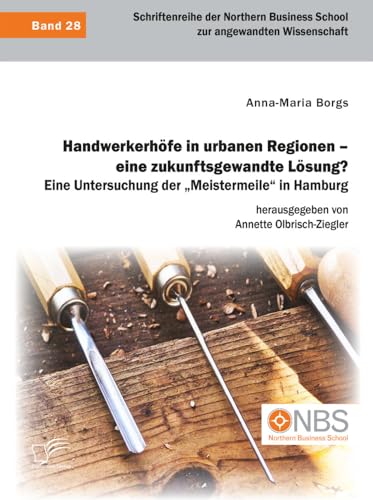 Handwerkerhöfe in urbanen Regionen ¿ eine zukunftsgewandte Lösung? Eine Untersuchung der ¿Meistermeile¿ in Hamburg von Diplomica Verlag