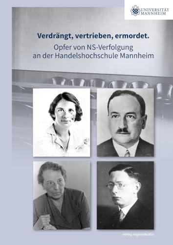 Verdrängt, vertrieben, ermordet.: Opfer von NS-Verfolgung an der Handelshochschule Mannheim von Verlag Regionalkultur