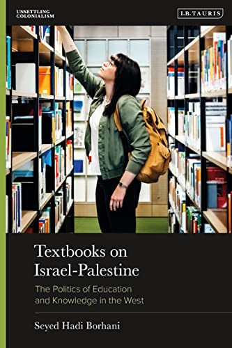 Textbooks on Israel-Palestine: The Politics of Education and Knowledge in the West (Unsettling Colonialism in our Times, Band 1)
