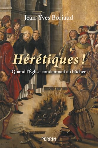 Hérétiques ! - Quand l'église condamnait au bûcher von PERRIN