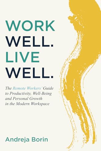 Work Well. Live Well.: The Remote Workers' Guide to Productivity, Well-Being and Personal Growth in the Modern Workspace von Inspired By Publishing