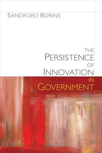 The Persistence of Innovation in Government (Innovative Governance in the 21st Century) von Brookings Institution Press
