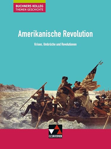Buchners Kolleg. Themen Geschichte / Amerikanische Revolution: Unterrichtswerk für die Oberstufe / Krisen, Umbrüche und Revolutionen (Buchners Kolleg. ... Unterrichtswerk für die Oberstufe) Buchners Kolleg. Themen Geschichte / Amerikanische Revolution: Unterrichtswerk für die Oberstufe / Krisen, Umbrüche und Revolutionen (Buchners Kolleg. ... Unterrichtswerk für die Oberstufe)