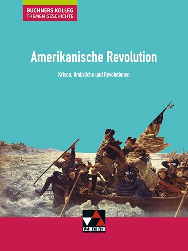 Buchners Kolleg. Themen Geschichte / Amerikanische Revolution: Unterrichtswerk für die Oberstufe / Krisen, Umbrüche und Revolutionen (Buchners Kolleg. ... Unterrichtswerk für die Oberstufe)