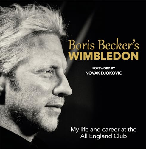 Boris Becker's Wimbledon: My Life and Career at the All England Club Boris Becker's Wimbledon: My Life and Career at the All England Club