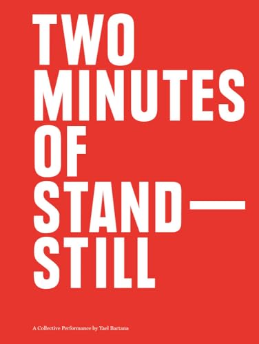 Two Minutes of Standstill: A Collective Performance by Yael Bartana (Sternberg Press) von Sternberg Press