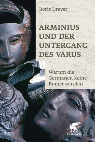 Arminius und der Untergang des Varus: Warum die Germanen keine Römer wurden
