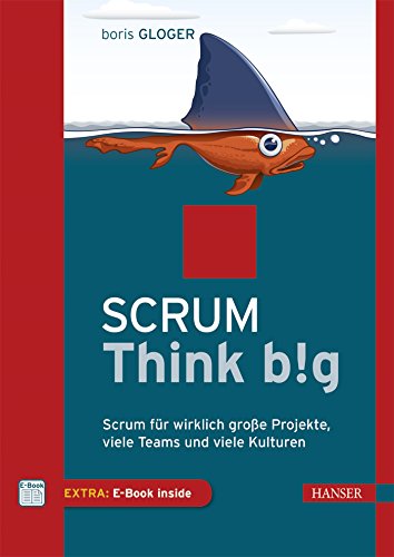 Scrum Think big: Scrum für wirklich große Projekte, viele Teams und viele Kulturen von Hanser Fachbuchverlag