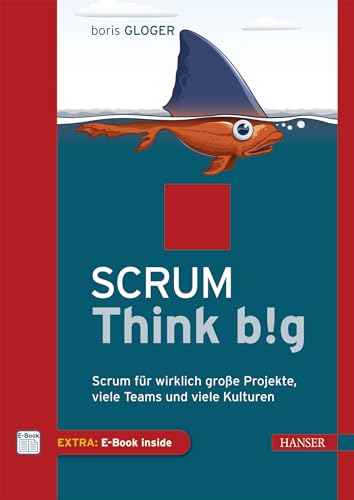 Scrum Think big: Scrum für wirklich große Projekte, viele Teams und viele Kulturen Scrum Think big: Scrum für wirklich große Projekte, viele Teams und viele Kulturen von Hanser Fachbuchverlag