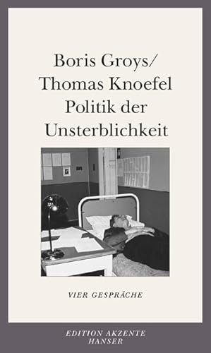 Politik der Unsterblichkeit: Vier Gespräche mit Thomas Knoefel