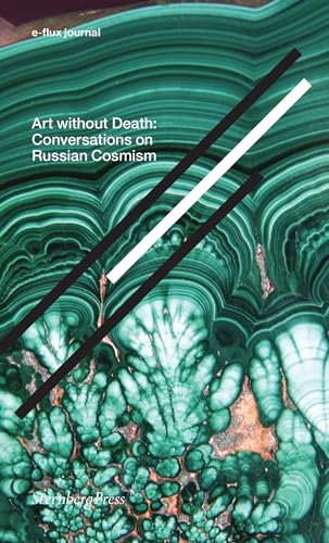 e-flux journal: Art without Death: Conversations on Russian Cosmism