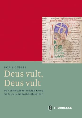 Deus vult, Deus vult: Der christliche heilige Krieg im Früh- und Hochmittelalter (Mittelalter-Forschungen, Band 54)