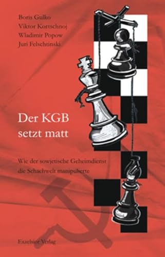 Der KGB setzt matt: Wie der sowjetische Geheimdienst die Schachwelt manipulierte