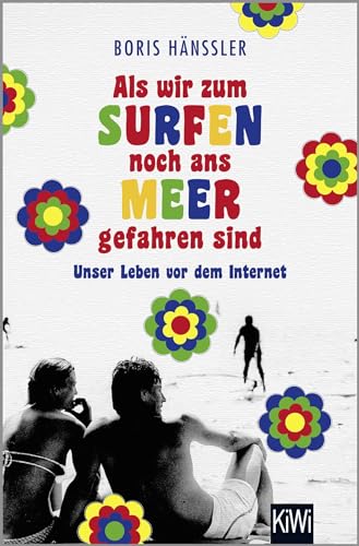 Als wir zum Surfen noch ans Meer gefahren sind von Kiepenheuer & Witsch GmbH