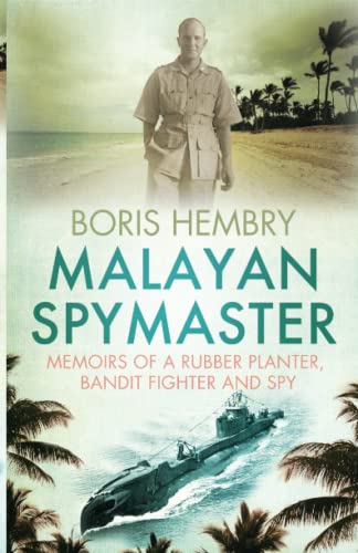 Malayan Spymaster: Memoirs of a Rubber Planter, Bandit Fighter and Spy