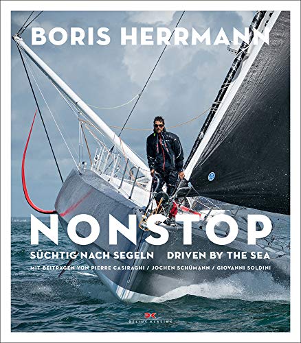 Nonstop: Süchtig nach Segeln / Driven by the Sea – Der Star der Seglerszene: Boris Herrmann - Portrait mit spektakulären Regatta-Bildern - Gastbeiträge von Pierre Casiraghi, Jochen Schümann u.a. Nonstop: Süchtig nach Segeln / Driven by the Sea – Der Star der Seglerszene: Boris Herrmann - Portrait mit spektakulären Regatta-Bildern - Gastbeiträge von Pierre Casiraghi, Jochen Schümann u.a.