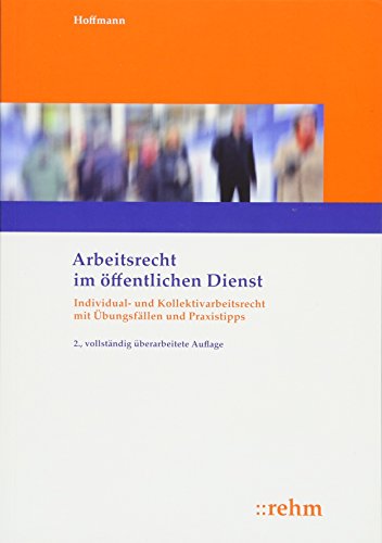 Arbeitsrecht im öffentlichen Dienst: Individual- und Kollektivarbeitsrecht mit Übungsfällen und Praxistipps