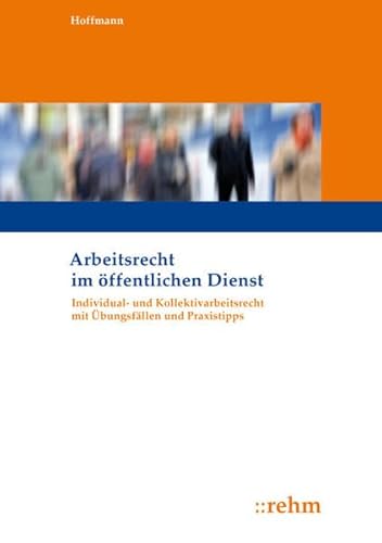 Arbeitsrecht im öffentlichen Dienst: Individual- und Kollektivarbeitsrecht mit Übungsfällen und Praxistipps: Individual- und Kollektivarbeitsrecht mit Übungsfällen und Praxistipps. Mit Online-Zugang