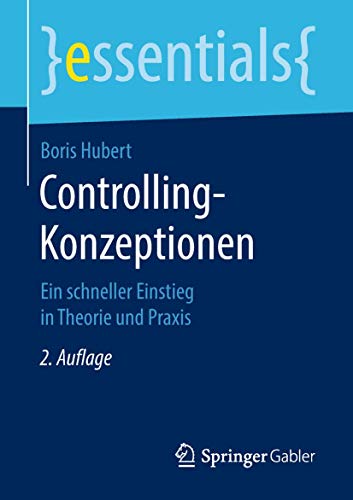 Controlling-Konzeptionen: Ein schneller Einstieg in Theorie und Praxis (essentials) von Springer Gabler