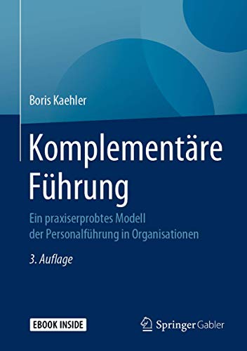 Komplementäre Führung: Ein praxiserprobtes Modell der Personalführung in Organisationen Komplementäre Führung: Ein praxiserprobtes Modell der Personalführung in Organisationen von Springer