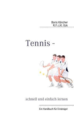 Tennis - schnell und einfach lernen: Ein Handbuch für Einsteiger Tennis - schnell und einfach lernen: Ein Handbuch für Einsteiger