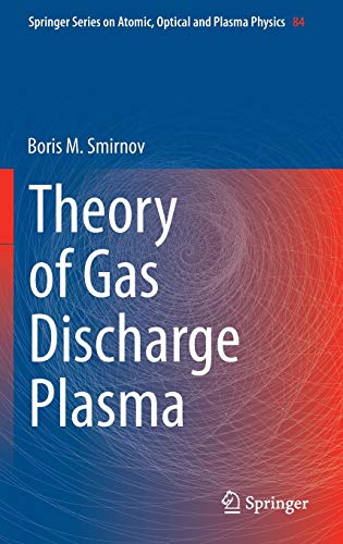 Theory of Gas Discharge Plasma (Springer Series on Atomic, Optical, and Plasma Physics, Band 84)