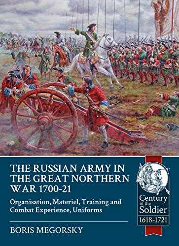 The Russian Army in the Great Northern War, 1700-1721: Organisation, Materiel, Training and Combat Experience, Uniforms (Century of the Soldier, 1618-1721, 23, Band 23)
