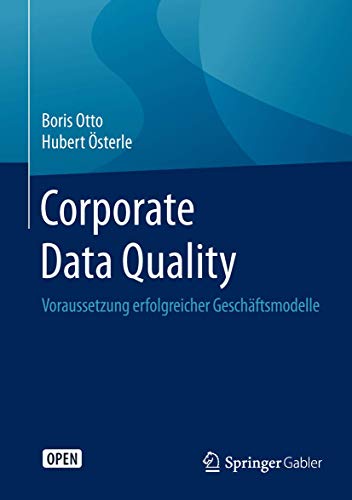 Corporate Data Quality: Voraussetzung erfolgreicher Geschäftsmodelle von Springer