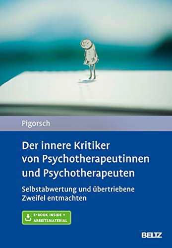 Der innere Kritiker von Psychotherapeutinnen und Psychotherapeuten: Selbstabwertung und übertriebene Zweifel entmachten. Mit E-Book inside und Arbeitsmaterial von Psychologie Verlagsunion