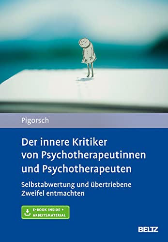 Der innere Kritiker von Psychotherapeutinnen und Psychotherapeuten: Selbstabwertung und übertriebene Zweifel entmachten. Mit E-Book inside und Arbeitsmaterial