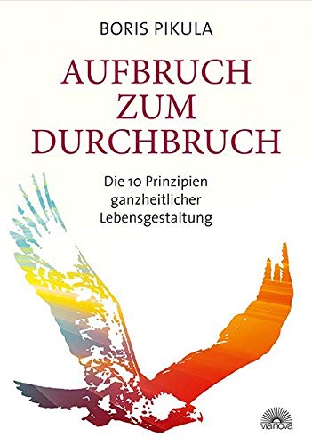 Aufbruch zum Durchbruch: Die 10 Prinzipien ganzheitlicher Lebensgestaltung von Via Nova, Verlag