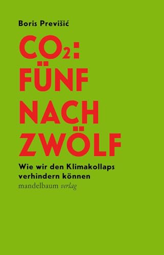 CO2: Fünf nach Zwölf: Wie wir den Klimakollaps verhindern können