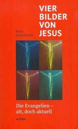 Vier Bilder von Jesus: Die Evangelien - alt, doch aktuell von Echter Verlag GmbH