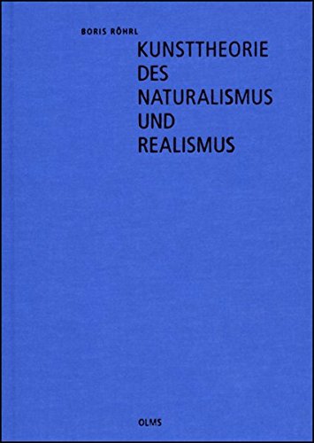 Kunsttheorie des Naturalismus und Realismus: Historische Entwicklung, Terminologie und Definitionen. von Olms, Georg
