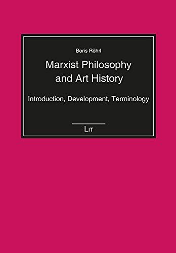Marxist Philosophy and Art History: Introduction, Development, Terminology (Einfuhrungen: Philosophie / Introduction Philosophy, Band 24)