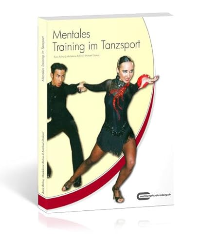 Mentales Training im Tanzsport: Das Praxishandbuch: Praxisratgeber für Trainer & Aktive