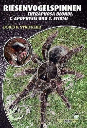 Riesenvogelspinnen: Theraphosa blondi, Theraphosa apophysis & Theraphosa stirmi: Theraphosa blondi & T. apophysis. Art für Art (Buchreihe Art für Art Terraristik)