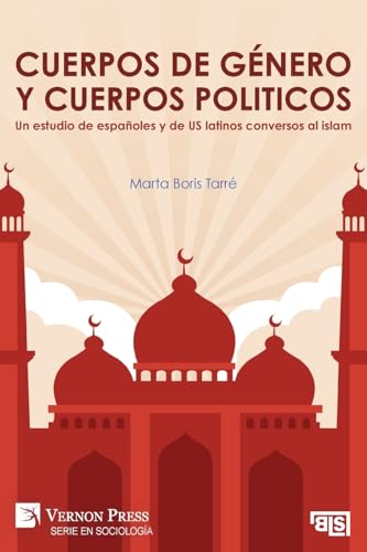 Cuerpos de género y cuerpos politicos. Un estudio de españoles y de US latinos conversos al islam (Serie En Sociología) von Vernon Press